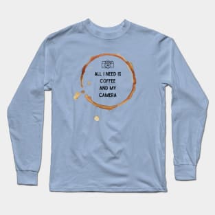 All I need is coffee and my camera - Coffee lovers Long Sleeve T-Shirt